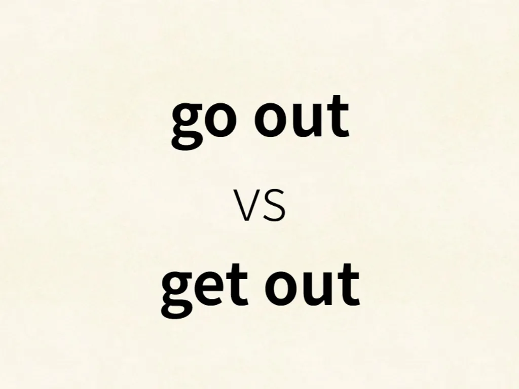 go out vs get out